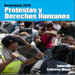 Informe protestas y Derechos Humanos en Venezuela febrero a mayo 2014