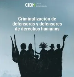 CIDH  Criminalización de defensores y defensoras de derechos humanos. Informe 2016