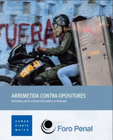 Venezuela: Arremetida contra opositores. Brutalidad, tortura y persecución política en Venezuela