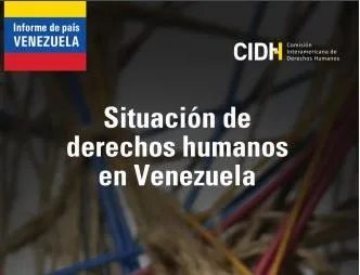 CIDH presenta informe sobre la situación de derechos humanos en Venezuela