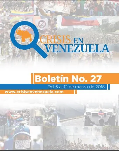 Crisis en Venezuela. Boletín No. 27. Del 5 al 12 de marzo de 2018.