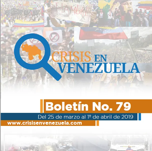 Crisis en Venezuela. Boletín No.79. Del 25 de marzo al 01 de Abril de 2019
