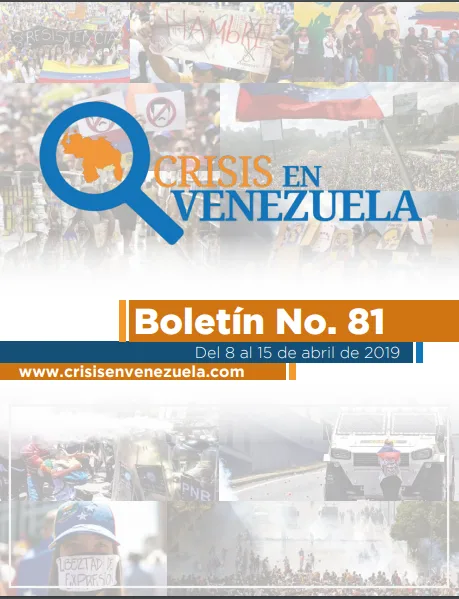 Crisis en Venezuela. Boletín No.81. Del 08 al 15 de Abril de 2019