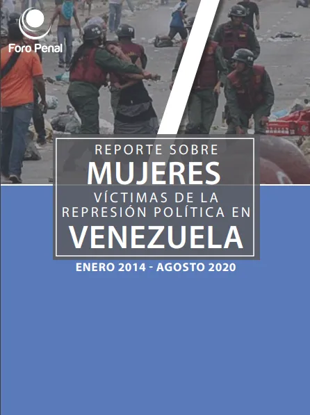 Reporte Mujeres Víctimas de la Represión Política en Venezuela  2014 a Agosto de 2020