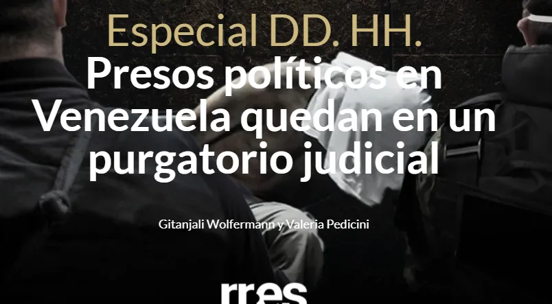 Especial DD. HH. Presos políticos en Venezuela quedan en un purgatorio judicial - Runrunes