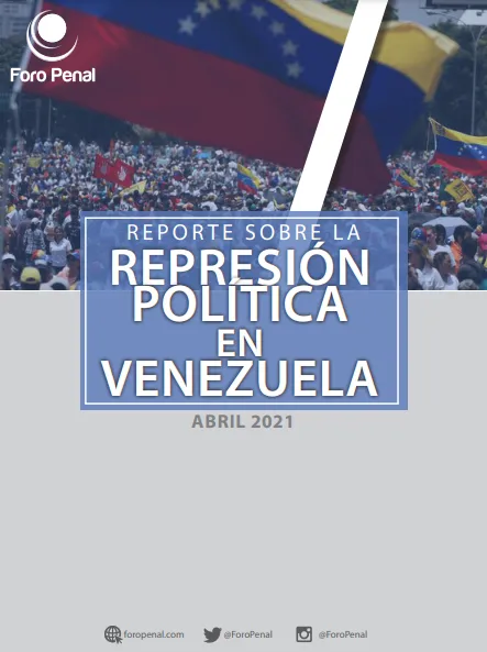 REPORTE SOBRE LA REPRESIÓN EN VENEZUELA. ABRIL 2021