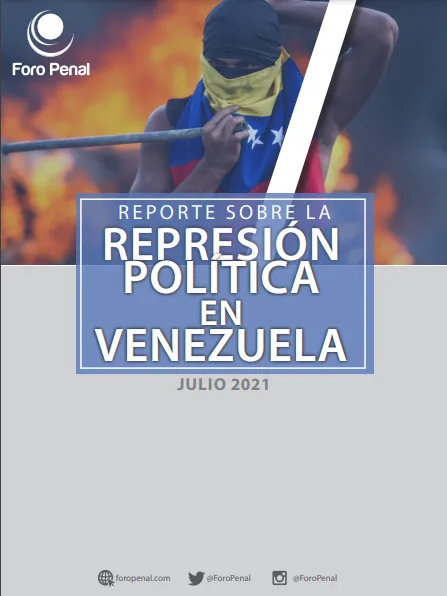 REPORTE SOBRE LA REPRESIÓN EN VENEZUELA. JULIO 2021
