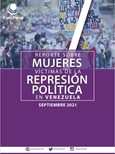 REPORTE SOBRE MUJERES VICTIMAS DE LA REPRESION POLITICA EN VENEZUELA. Septiembre 2021