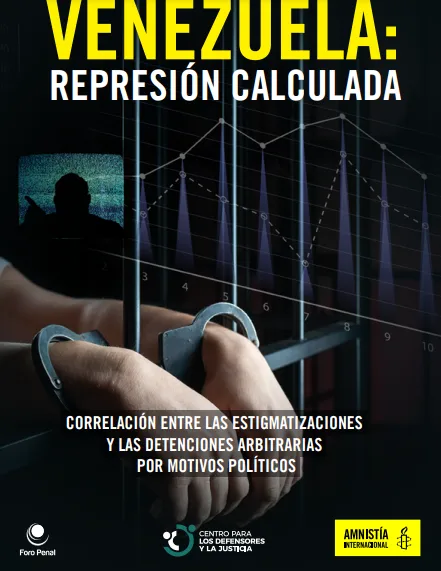 REPRESIÓN CALCULADA: ESTIGMATIZACIONES Y DETENCIONES ARBITRARIAS POR MOTIVOS POLÍTICOS EN VENEZUELA