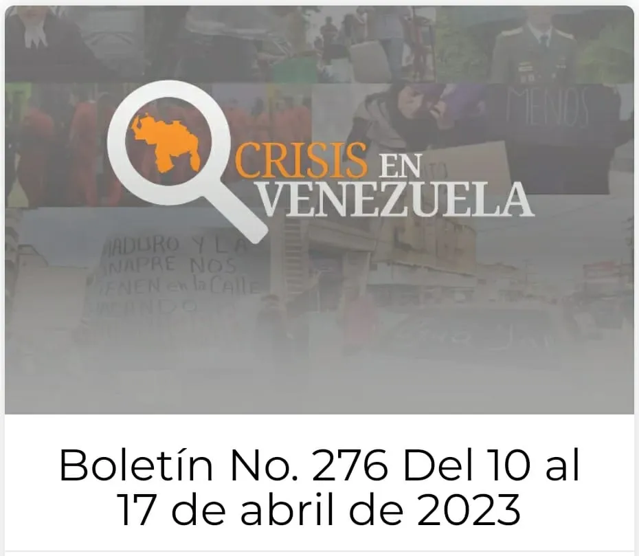 Boletín No. 276 de Crisis en Venezuela:  Del 10 al 17 de abril de 2023