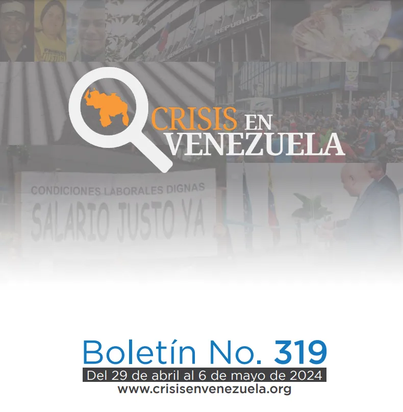 Crisis en Venezuela: Boletín No. 319 Del 29 de abril al 6 de mayo de 2024