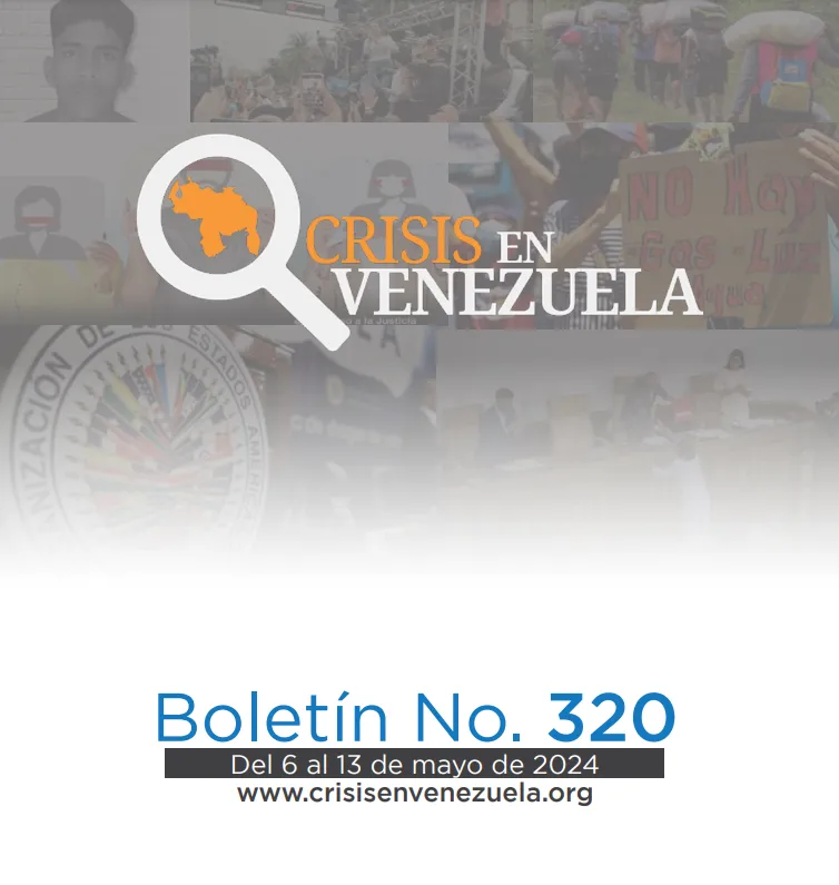 Crisis en Venezuela: Boletín No. 320 Del 6 de mayo al 13 de mayo de 2024