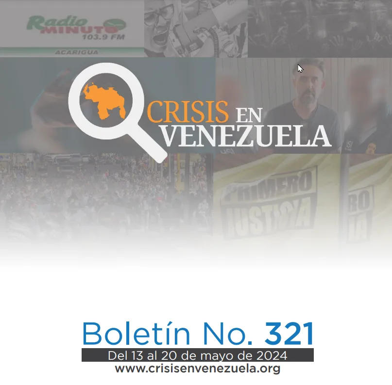 Crisis en Venezuela: Boletín No. 321 Del 13 de mayo al 20 de mayo de 2024