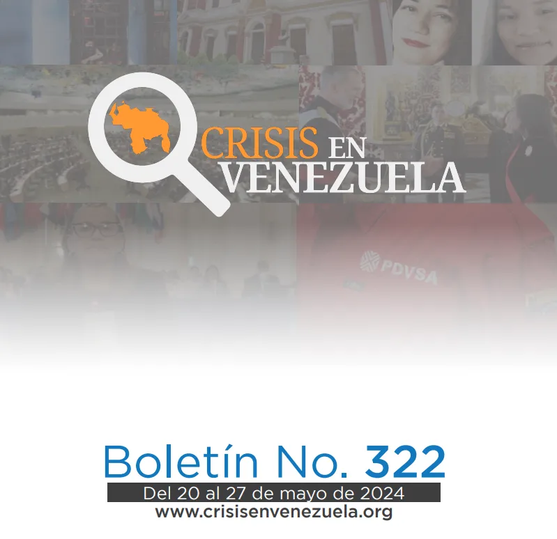 Crisis en Venezuela: Boletín No. 322 Del 20 de mayo al 27 de mayo de 2024
