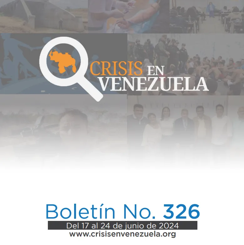 Crisis en Venezuela: Boletín No. 326 Del 17 de junio al 24 de junio de 2024