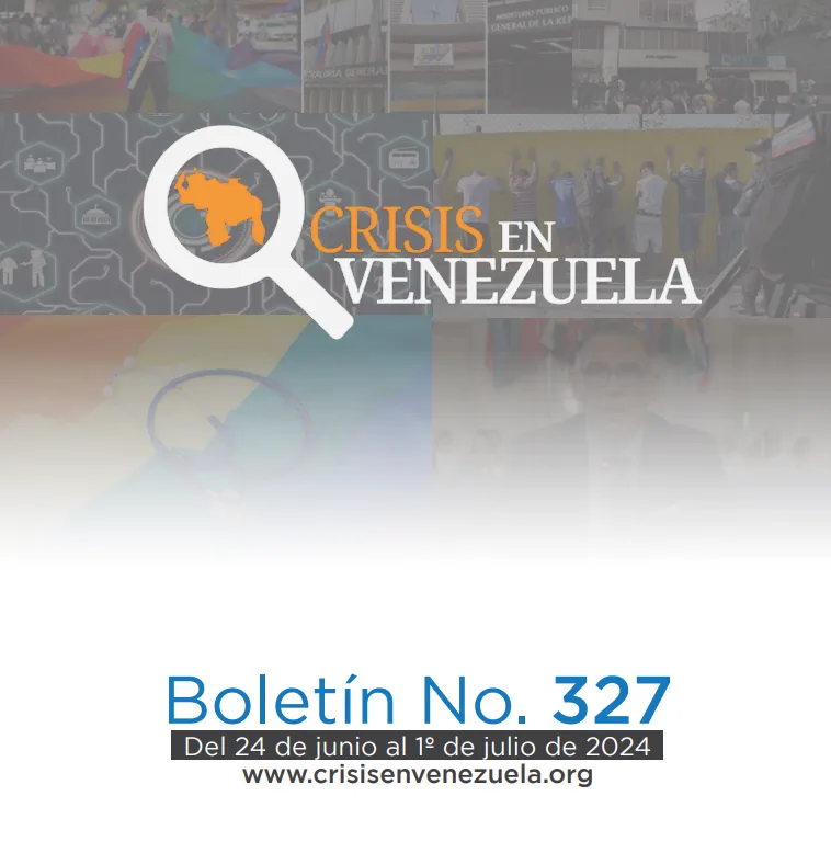 Crisis en Venezuela: Boletín No. 327 Del 24 de junio al 1 de julio de 2024  