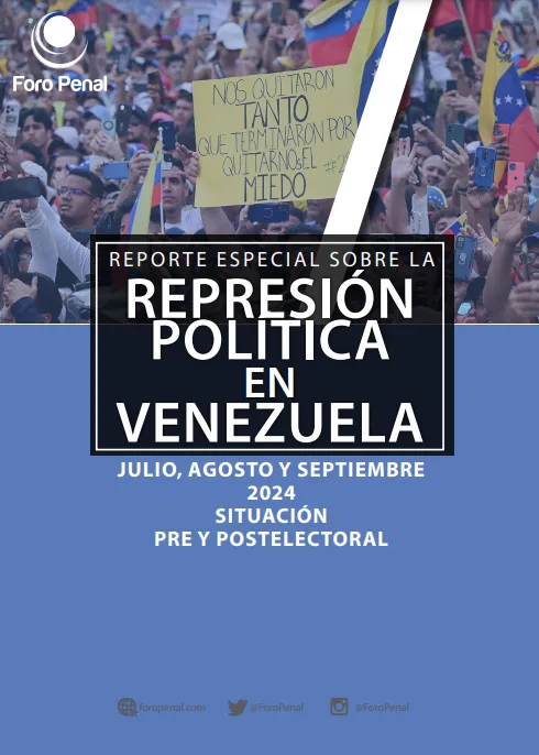 REPORTE SOBRE LA REPRESIÓN EN VENEZUELA. JULIO , AGOSTO, Y SEPTIEMBRE 2024. SITUACION PRE Y POSTELECTORAL