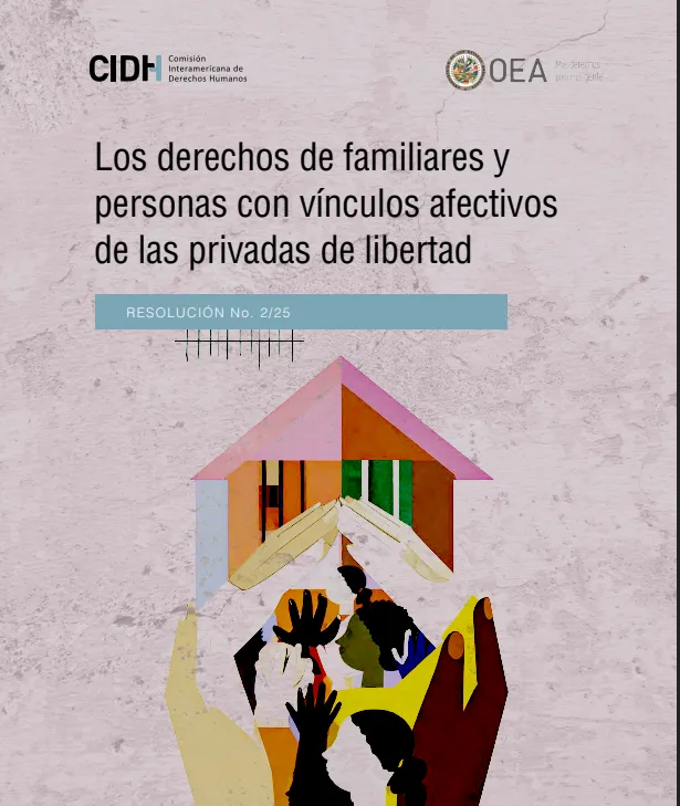 CIDH publica la Resolución 02/25 sobre los derechos de los familiares y personas con vínculos afectivos con Personas Privadas De Libertad