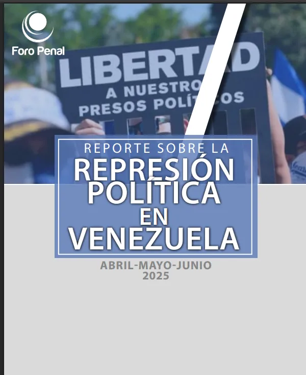 REPORTE SOBRE LA REPRESIÓN POLÍTICA EN VENEZUELA ABRIL-MAYO-JUNIO 2025