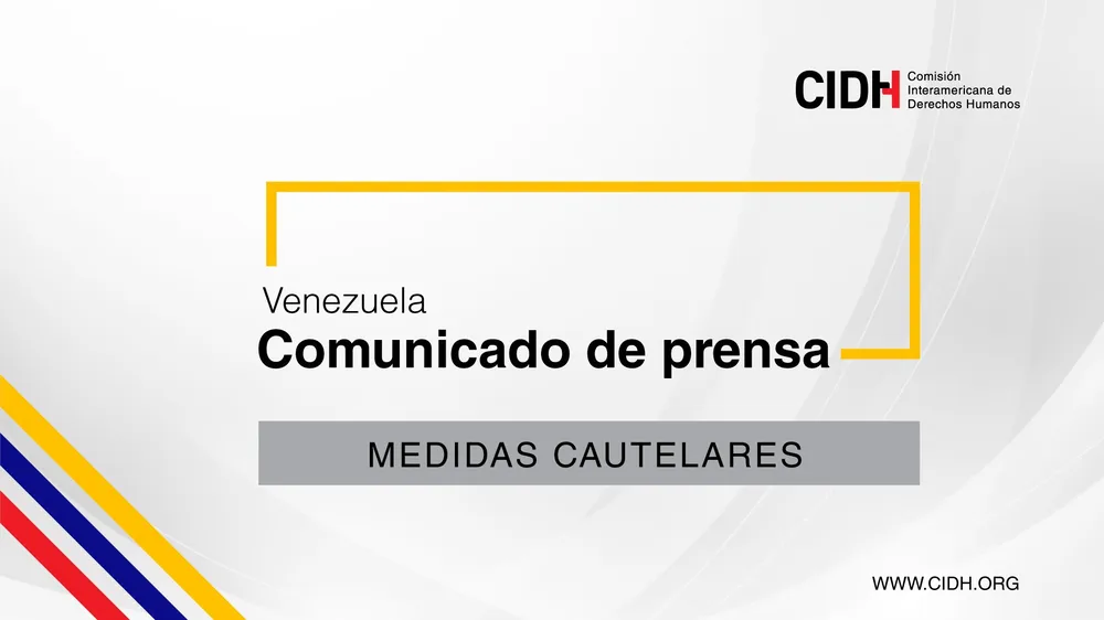 CIDH otorga medidas cautelares a favor de nueve personas extranjeras privadas de su libertad en Venezuela
