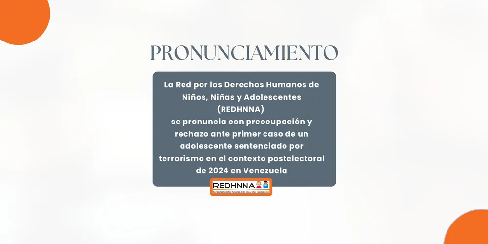 Pronunciamiento de la REDHNNA ante primer caso de un adolescente sentenciado por terrorismo en el contexto postelectoral de 2024 en Venezuela