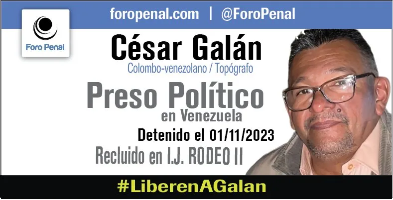 Foro Penal sobre la detención de César León Galán González,  colombiano nacionalizado venezolano
